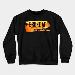 Broke AF But Still Buying Car Parts Funny Sarcastic Crewneck Sweatshirt